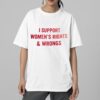 I Support Womens Right Wrong Shirt 2