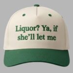 Liquor Ya If She'll Let Me Hat