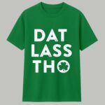 Patrick's Day Dat Lass Tho Shirt