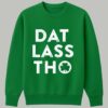 Patricks Day Dat Lass Tho Shirt 3