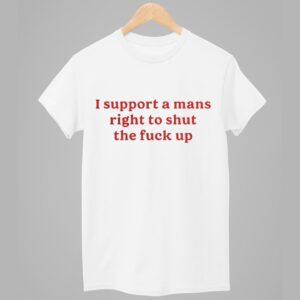 Lili Reinhart I Support A Mans Right To Shut The Fuck Up Shirt 1