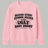 Behind Every Strong Mama Is Her Ugly Baby Daddy Shirt 3