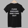 Fudd Around And Find Out Shirt 1