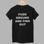 Fudd Around And Find Out Shirt