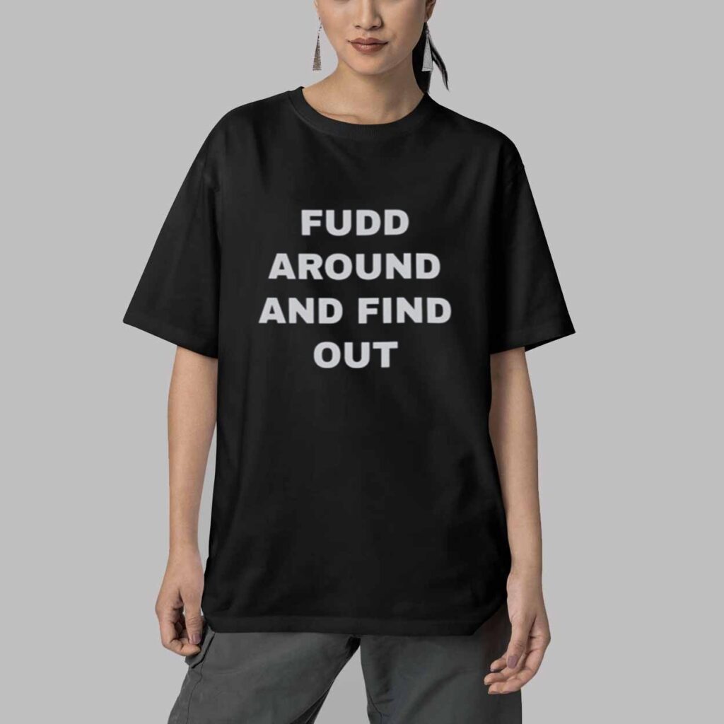 Fudd Around And Find Out Shirt 5