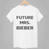 Future Mrs Bieber Shirt 5 Future Mrs Bieber Shirt 1