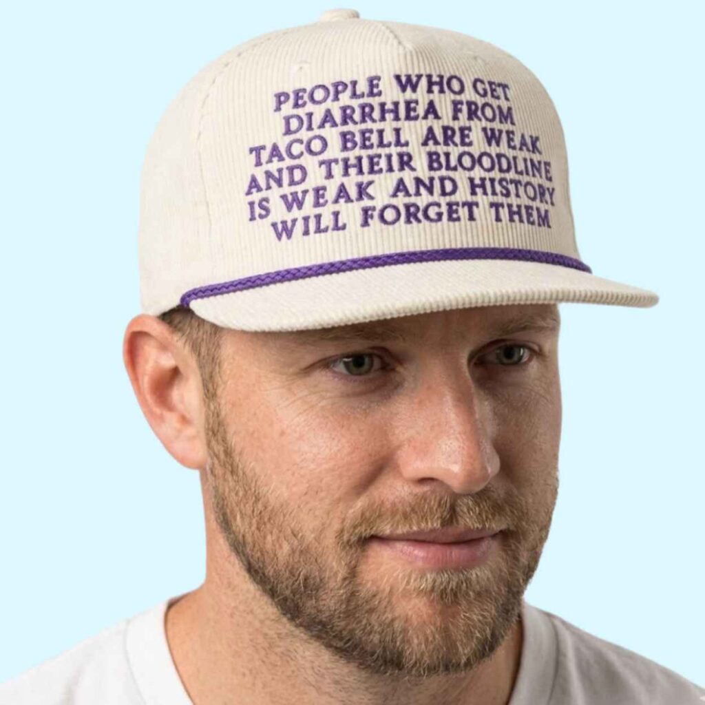People Who Get Diarrhea From Taco Bell Are Weak Hat 2 People Who Get Diarrhea From Taco Bell Are Weak Hat 2
