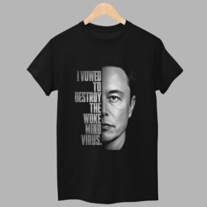 I Vowed To Destroy The Woke Mind Virus Elon Musk Shirt 1