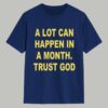 A Lot Can Happen In A Month Trust God Shirt 1