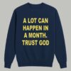 A Lot Can Happen In A Month Trust God Shirt 3
