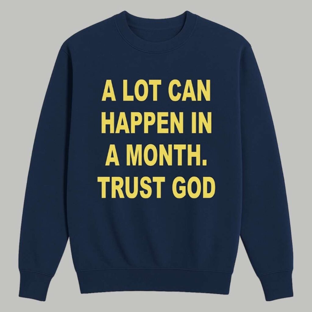 A Lot Can Happen In A Month Trust God Shirt 3