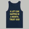 A Lot Can Happen In A Month Trust God Shirt 4