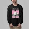 Born To Be A Baby Girl Forced To Be A Big Dog Shirt 2