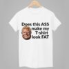DougFordIs Does This Ass Make My T-shirt Look Fat Shirt 8 DougFordIs Does This Ass Make My T shirt Look Fat Shirt 1