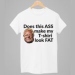 DougFordIs Does This Ass Make My T-shirt Look Fat Shirt