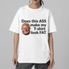 DougFordIs Does This Ass Make My T shirt Look Fat Shirt 2