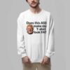 DougFordIs Does This Ass Make My T shirt Look Fat Shirt 3