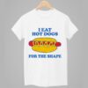 I Eat Hot Dogs For The Shape Shirt 1