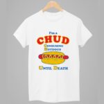 I'm A Chud Consuming Hot Dogs Until Death Shirt