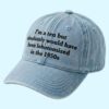 I'm a Ten But Absolutely Would Have Been Lobotomized In The 1950s Hat 1