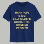 Mark Pope Is Just Billy Gillispie Without The Drinking Problem Shirt