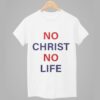 No Christ No Life Shirt 1