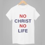 No Christ No Life Shirt