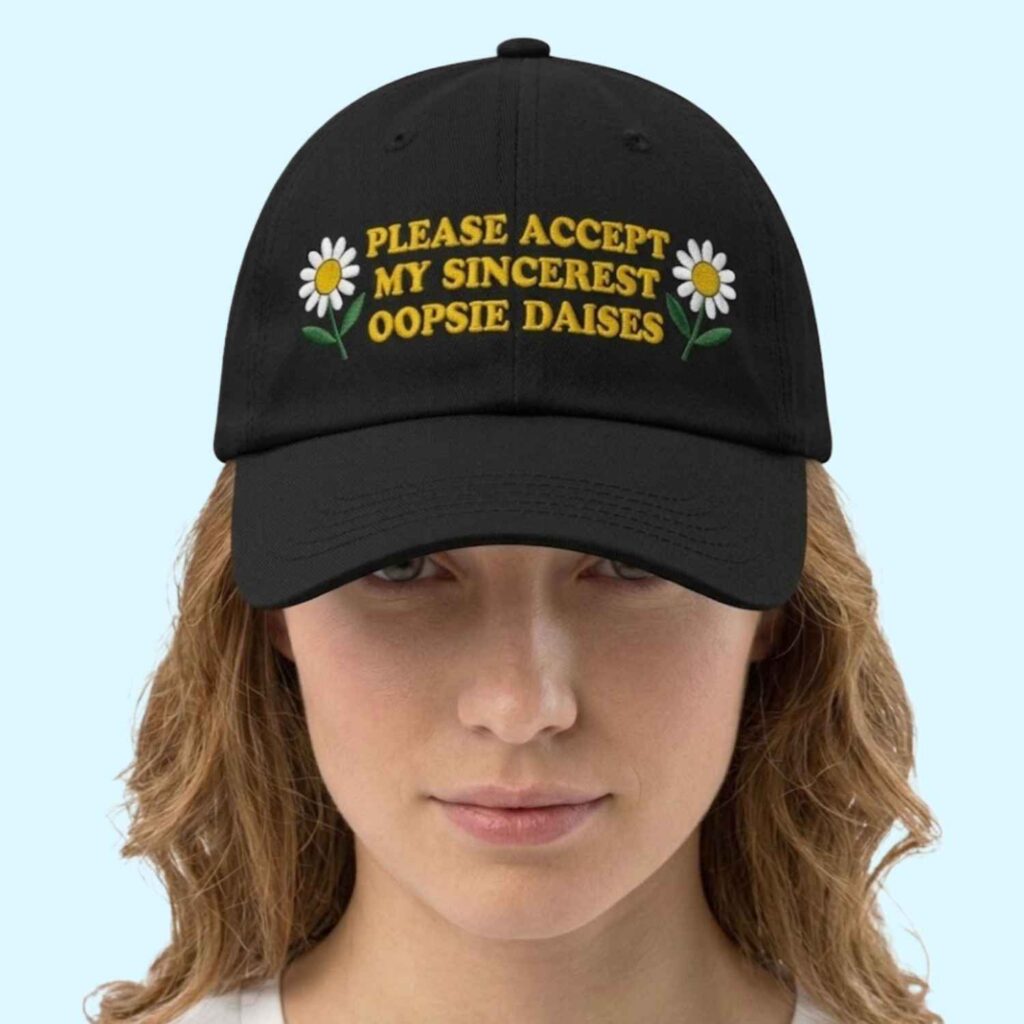 Please Accept My Sincerest Oopsie Daises Hat 2