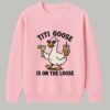 TIti Goose Is On The Loose Shirt 3