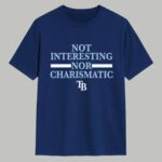 Tampa Bay Rays Not Interesting Nor Charismatic Shirt