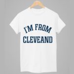 Travis Kelce I'm From Cleveland Shirt