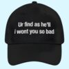 Ur Find As He'll I Wont You So Bad Hat 1