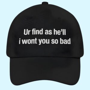 Ur Find As He'll I Wont You So Bad Hat 1