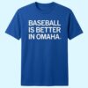 Baseball Is Better Than In Omaha Shirt 1