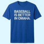 Baseball Is Better Than In Omaha Shirt