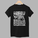 Daniel Jackson Always Be Yourself Unless You Can Be A Rhino Shirt