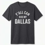 Erling Haaland Y'all Can Kiss My Dallas Shirt