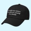 Not Right Now Kitten The Walls Are Closing In On Daddy Hat 1