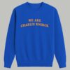 We Are Charlie Knirck Shirt 6 We Are Charlie Knirck Shirt 3