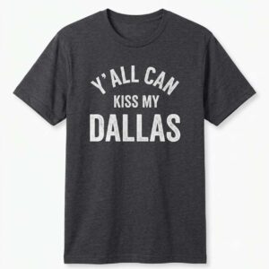 Erling Haaland Y'all Can Kiss My Dallas Shirt