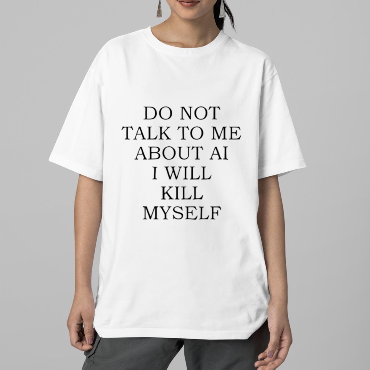 Do Not Talk To Me About AI I Will Kill Myself Shirt 2 Do Not Talk To Me About AI I Will Kill Myself Shirt 2