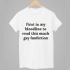 First In My Bloodline To Read This Much Gay Fanfiction Shirt 9 First In My Bloodline To Read This Much Gay Fanfiction Shirt 1