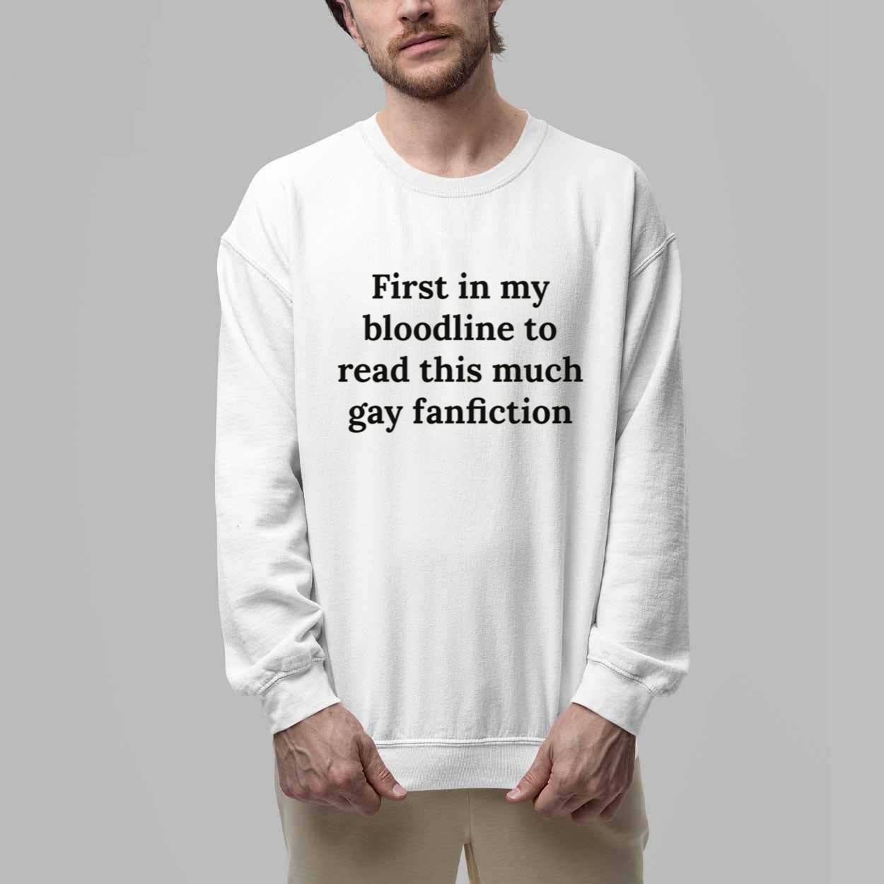 First In My Bloodline To Read This Much Gay Fanfiction Shirt 3 First In My Bloodline To Read This Much Gay Fanfiction Shirt 3
