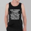 God Forbid I Commit A Little Tax Fraud While The Elites Eat Children Shirt 3