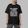 God Forbid I Commit A Little Tax Fraud While The Elites Eat Children Shirt 5