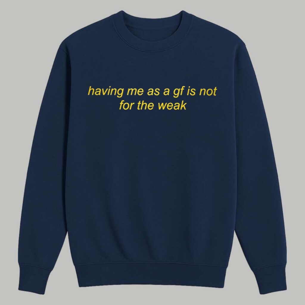 Having Me As A GF Is Not For The Weak Shirt 3