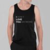 I Don't Love You Anymore Shirt 7 I Dont Love You Anymore Shirt 3