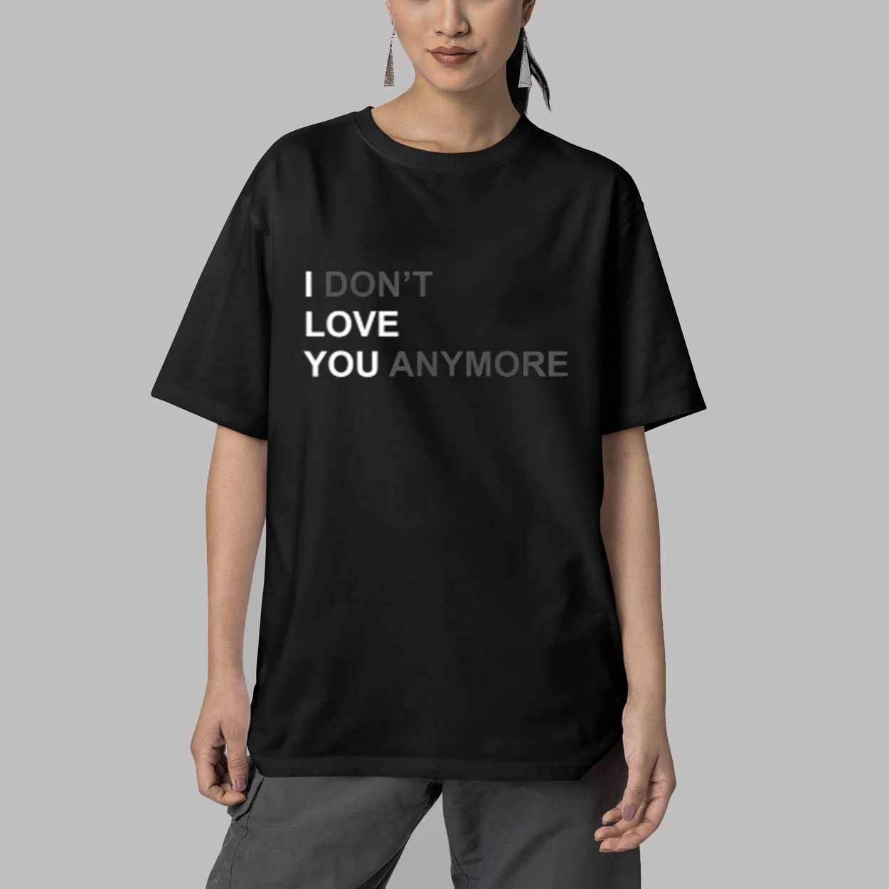 I Don't Love You Anymore Shirt 5 I Dont Love You Anymore Shirt 5
