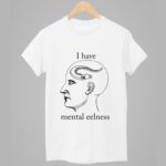 I Have Mental Eelness Shirt