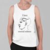 I Have Mental Eelness Shirt 4
